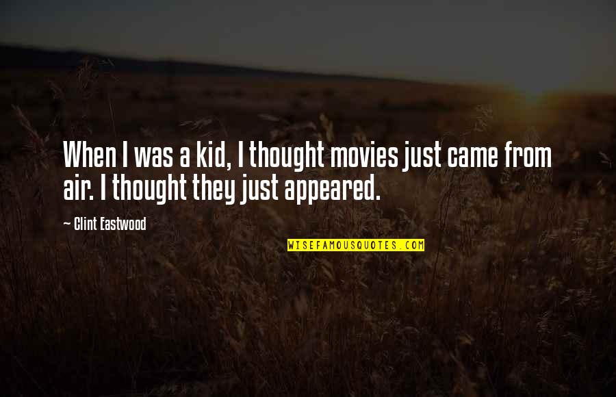 Being Enthusiastic Quotes By Clint Eastwood: When I was a kid, I thought movies