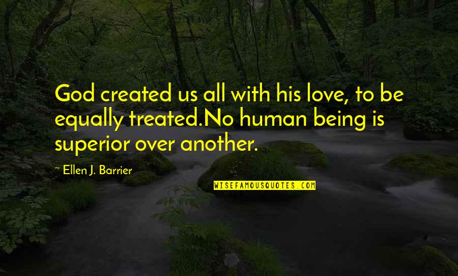 Being Equality Quotes By Ellen J. Barrier: God created us all with his love, to