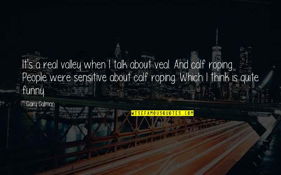 Being Faithful To The One You Love Quotes By Gary Gulman: It's a real valley when I talk about