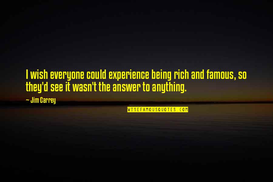 Being Famous Quotes By Jim Carrey: I wish everyone could experience being rich and