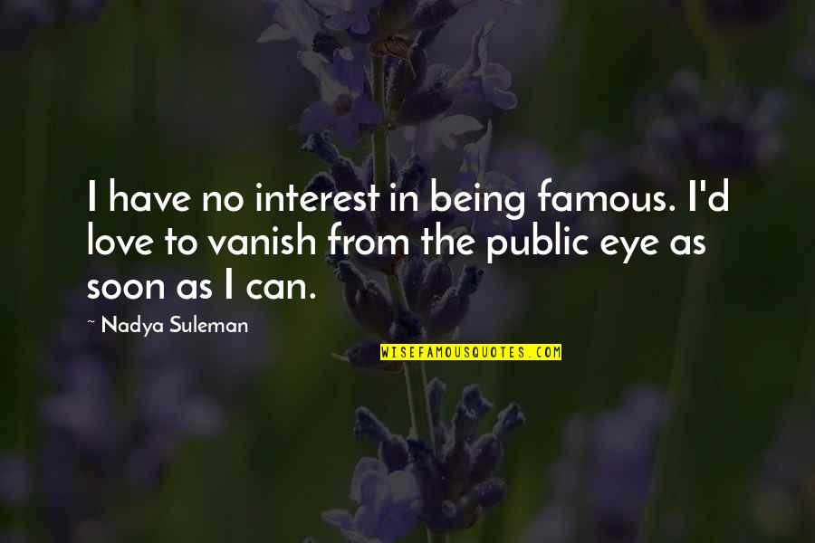 Being Famous Quotes By Nadya Suleman: I have no interest in being famous. I'd