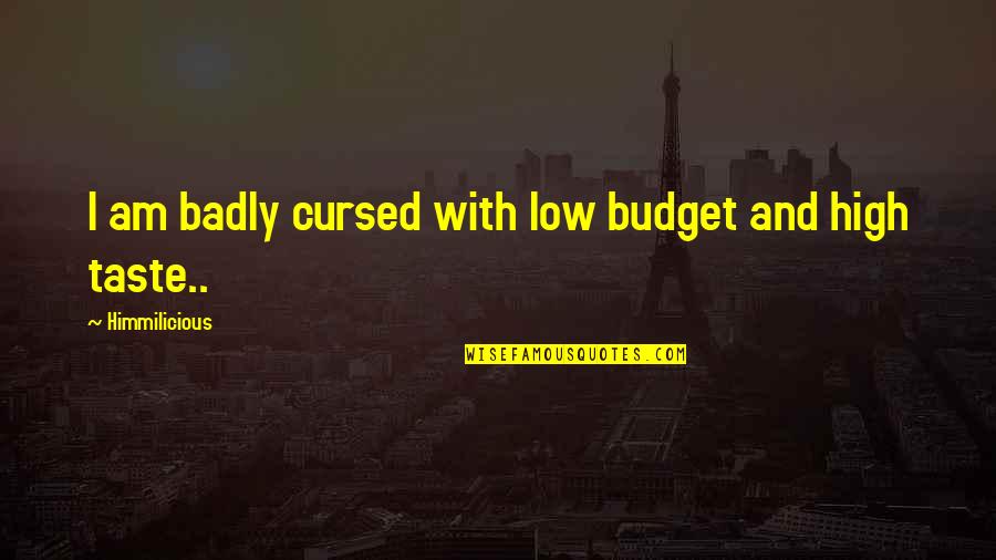 Being Foodie Quotes By Himmilicious: I am badly cursed with low budget and