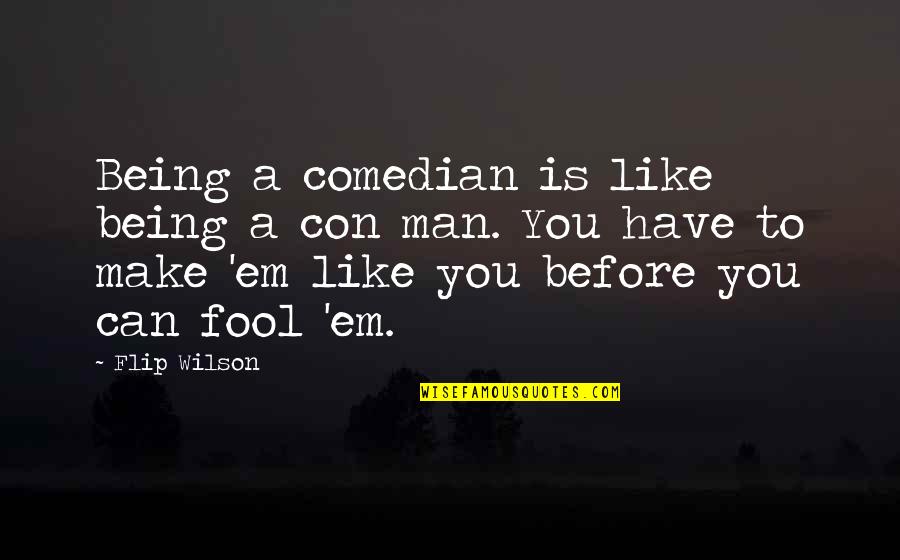 Being Fool Quotes By Flip Wilson: Being a comedian is like being a con