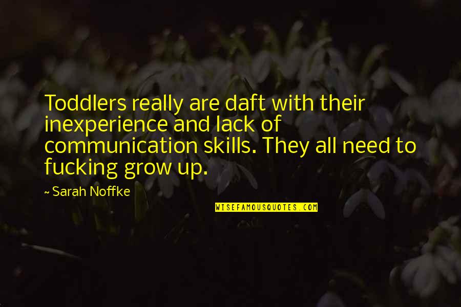 Being Forced To Do Something You Don't Want To Do Quotes By Sarah Noffke: Toddlers really are daft with their inexperience and