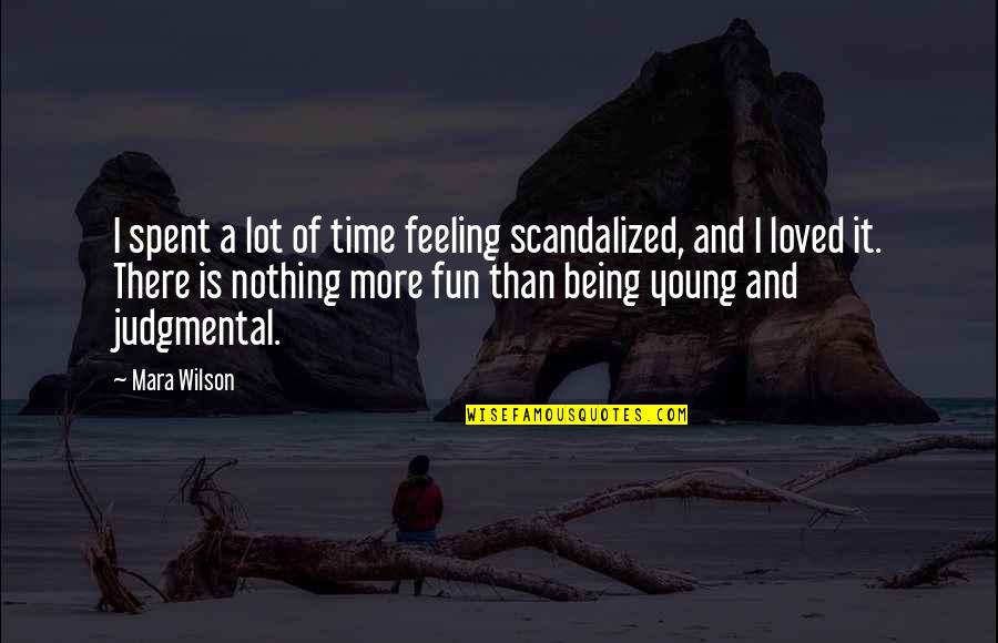 Being Fun And Young Quotes By Mara Wilson: I spent a lot of time feeling scandalized,