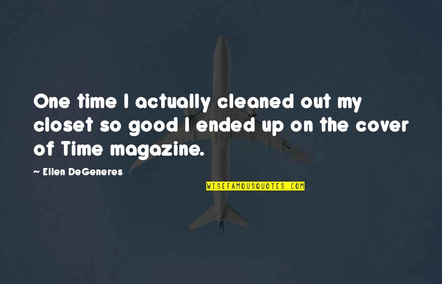 Being Genuinely Nice Quotes By Ellen DeGeneres: One time I actually cleaned out my closet