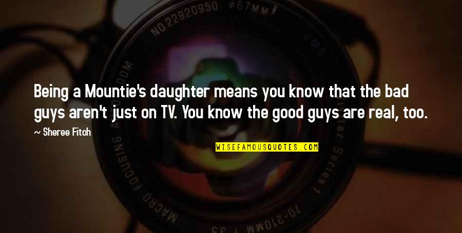 Being Good And Bad Quotes By Sheree Fitch: Being a Mountie's daughter means you know that