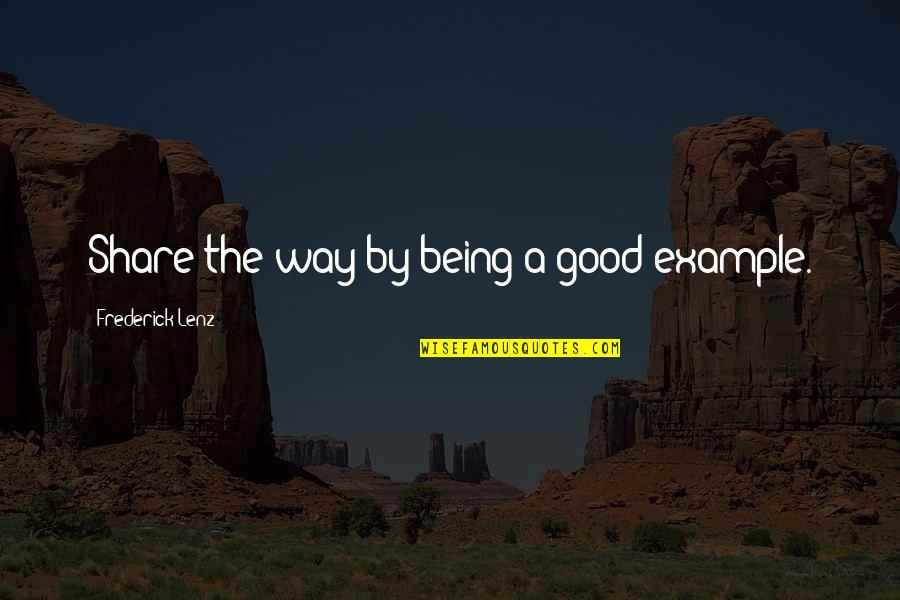 Being Good To Each Other Quotes By Frederick Lenz: Share the way by being a good example.