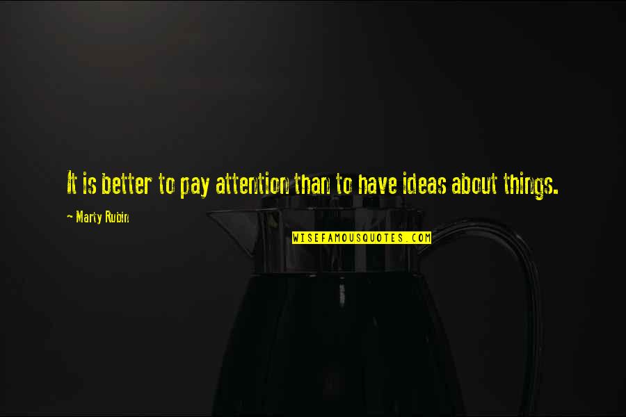 Being Goofy Tumblr Quotes By Marty Rubin: It is better to pay attention than to