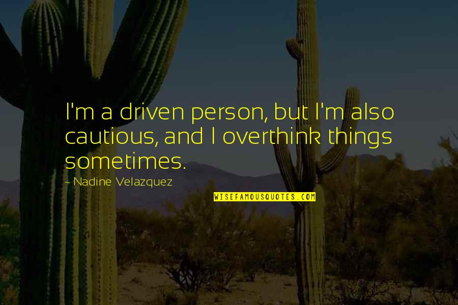 Being Goofy Tumblr Quotes By Nadine Velazquez: I'm a driven person, but I'm also cautious,