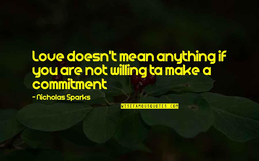 Being Goofy Tumblr Quotes By Nicholas Sparks: Love doesn't mean anything if you are not