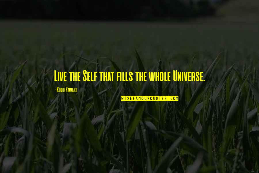 Being Happy For Others Success Quotes By Kodo Sawaki: Live the Self that fills the whole Universe.