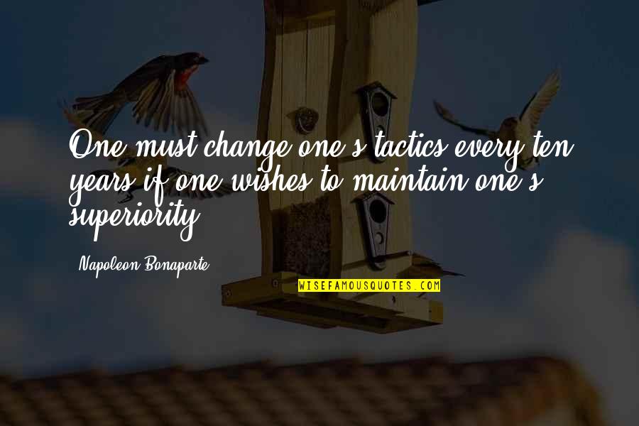 Being Happy Tumblr Quotes By Napoleon Bonaparte: One must change one's tactics every ten years