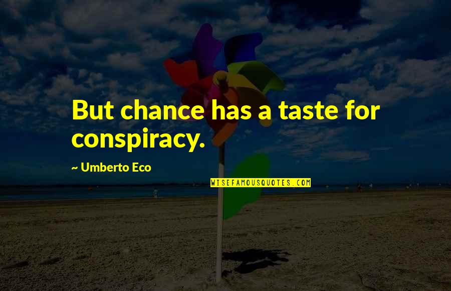 Being Happy With The Way You Look Quotes By Umberto Eco: But chance has a taste for conspiracy.