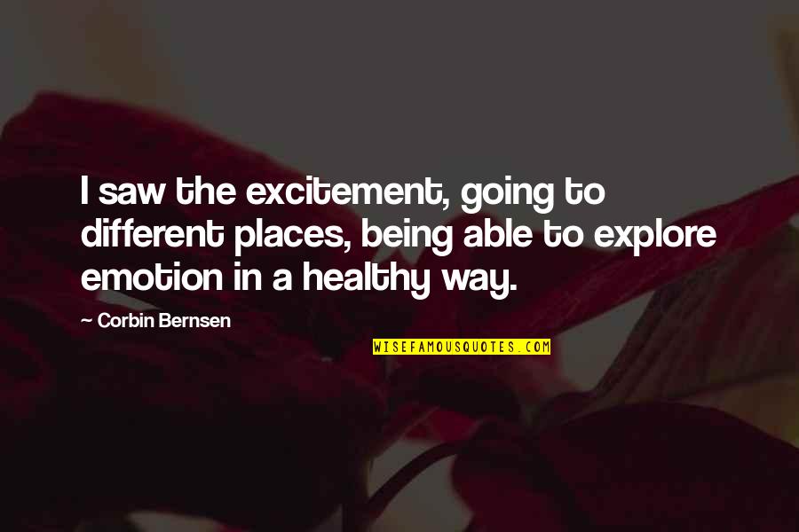 Being Healthy Quotes By Corbin Bernsen: I saw the excitement, going to different places,