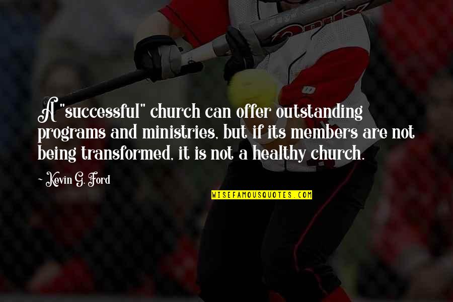 Being Healthy Quotes By Kevin G. Ford: A "successful" church can offer outstanding programs and