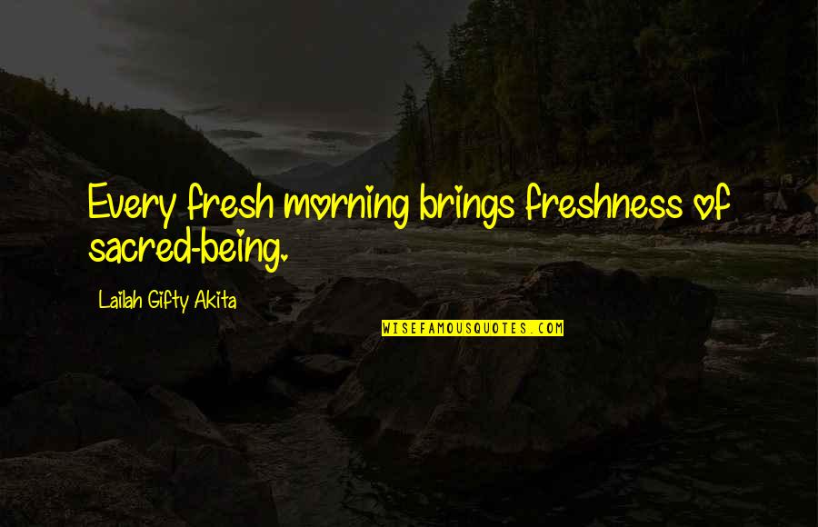 Being Healthy Quotes By Lailah Gifty Akita: Every fresh morning brings freshness of sacred-being.