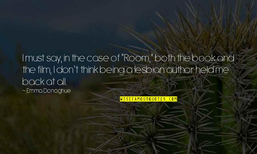 Being Held Back Quotes By Emma Donoghue: I must say, in the case of "Room,"