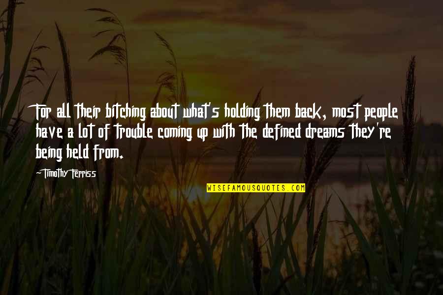 Being Held Back Quotes By Timothy Ferriss: For all their bitching about what's holding them