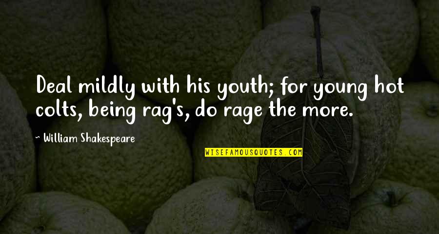 Being Hot Quotes By William Shakespeare: Deal mildly with his youth; for young hot