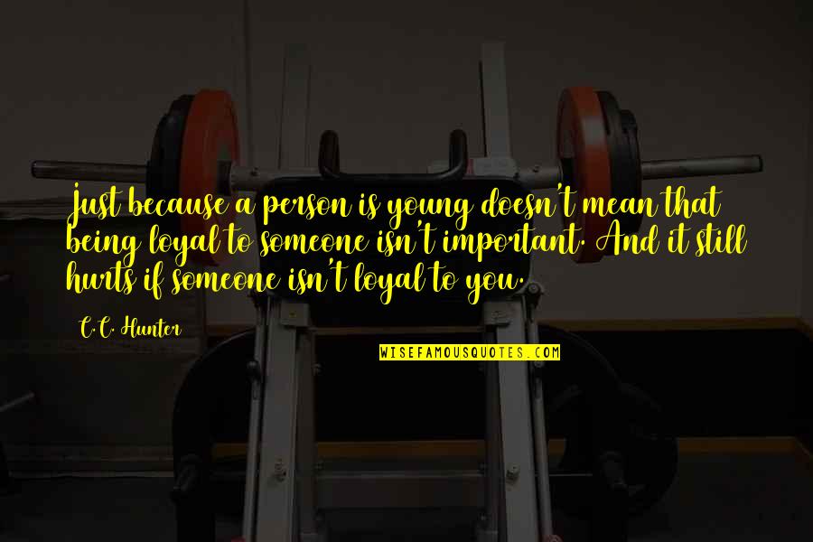 Being Hurt By The Person You Love Quotes By C.C. Hunter: Just because a person is young doesn't mean