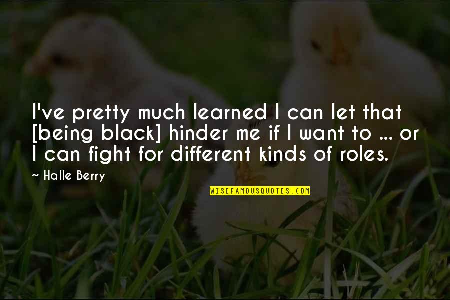 Being In A Fight Quotes By Halle Berry: I've pretty much learned I can let that