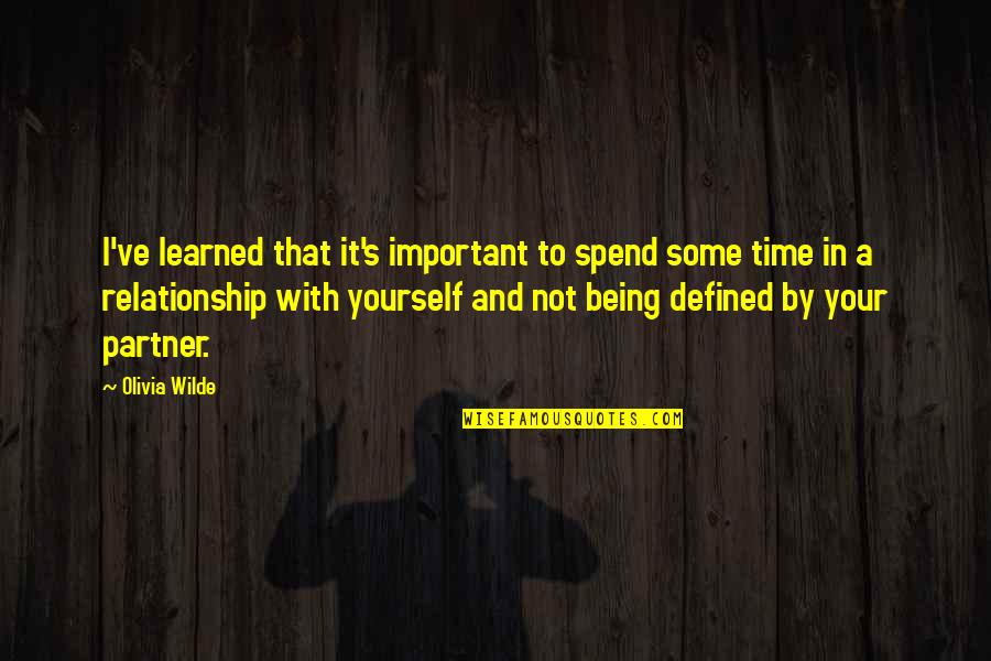 Being In A Relationship Quotes By Olivia Wilde: I've learned that it's important to spend some