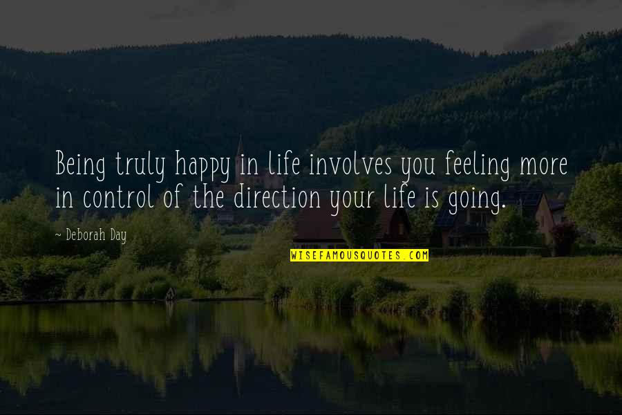 Being In Control Of Your Happiness Quotes By Deborah Day: Being truly happy in life involves you feeling