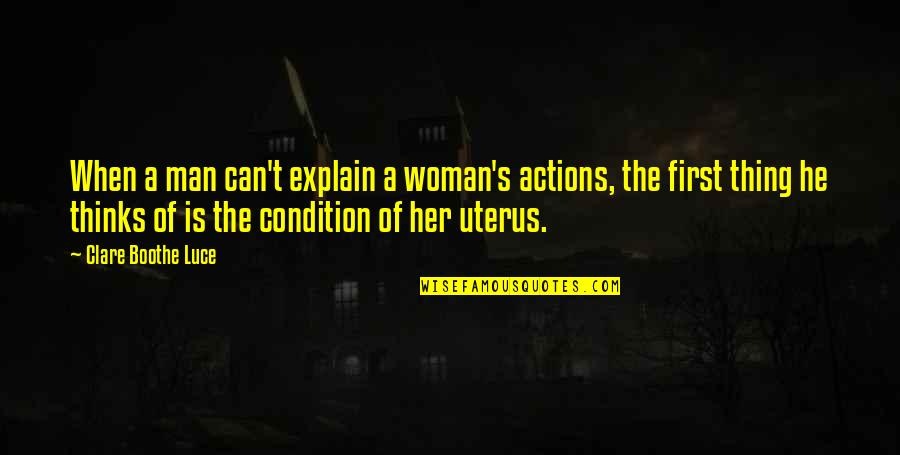 Being In Vain Quotes By Clare Boothe Luce: When a man can't explain a woman's actions,