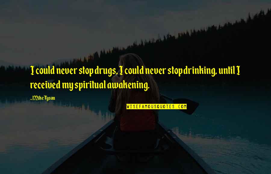 Being In Your Thirties Quotes By Mike Tyson: I could never stop drugs, I could never