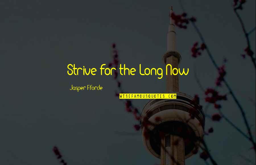 Being Infuriated Quotes By Jasper Fforde: Strive for the Long Now