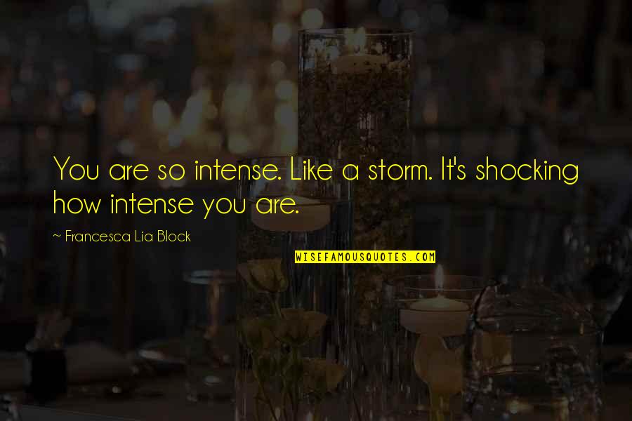 Being Involved In Activities Quotes By Francesca Lia Block: You are so intense. Like a storm. It's