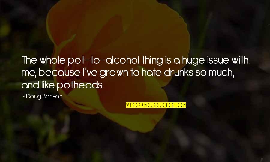 Being Irish Quotes By Doug Benson: The whole pot-to-alcohol thing is a huge issue