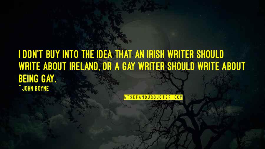 Being Irish Quotes By John Boyne: I don't buy into the idea that an