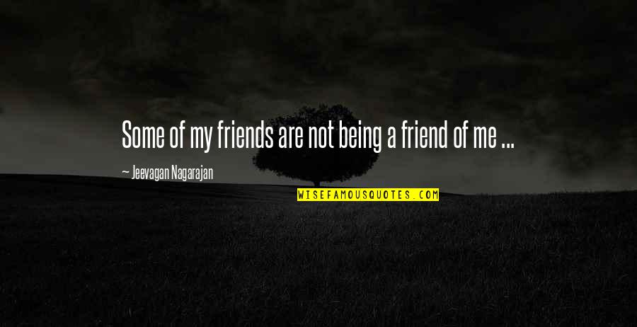 Being Just Friends Quotes By Jeevagan Nagarajan: Some of my friends are not being a