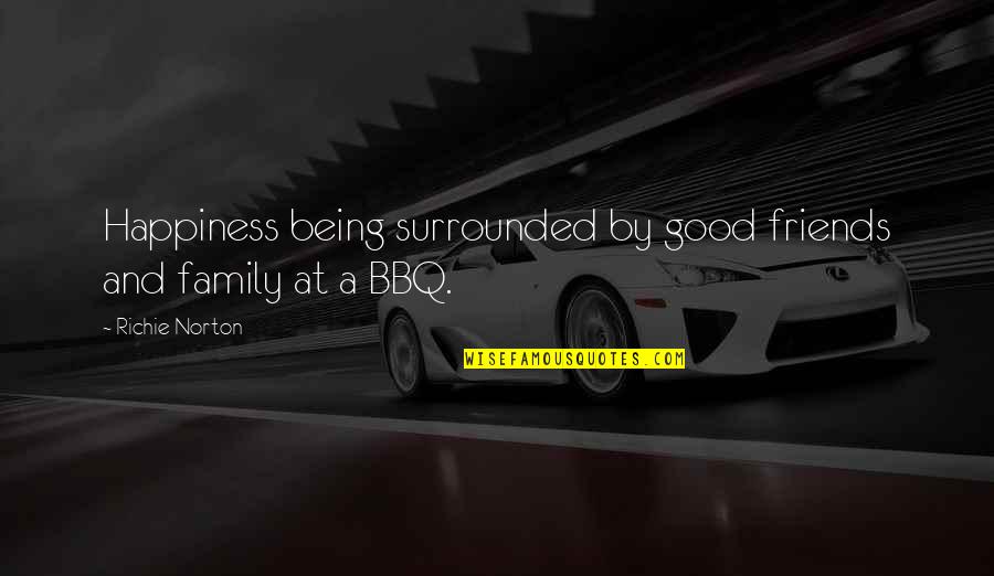 Being Just Friends Quotes By Richie Norton: Happiness being surrounded by good friends and family