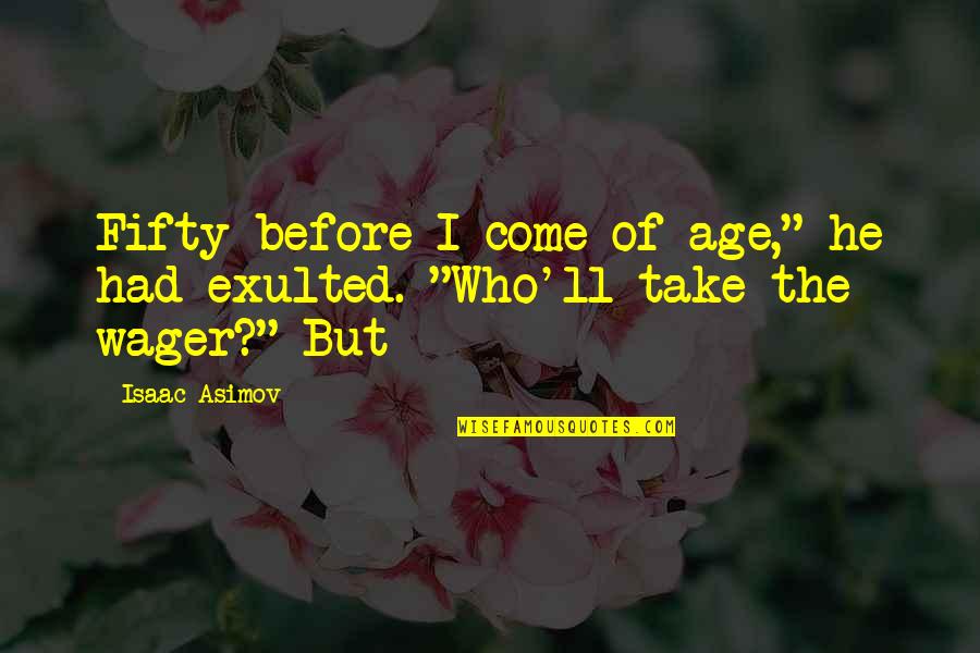 Being Kind To Children Quotes By Isaac Asimov: Fifty before I come of age," he had