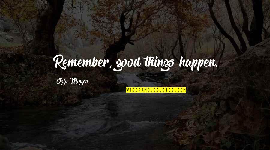 Being Kind To Children Quotes By Jojo Moyes: Remember, good things happen.