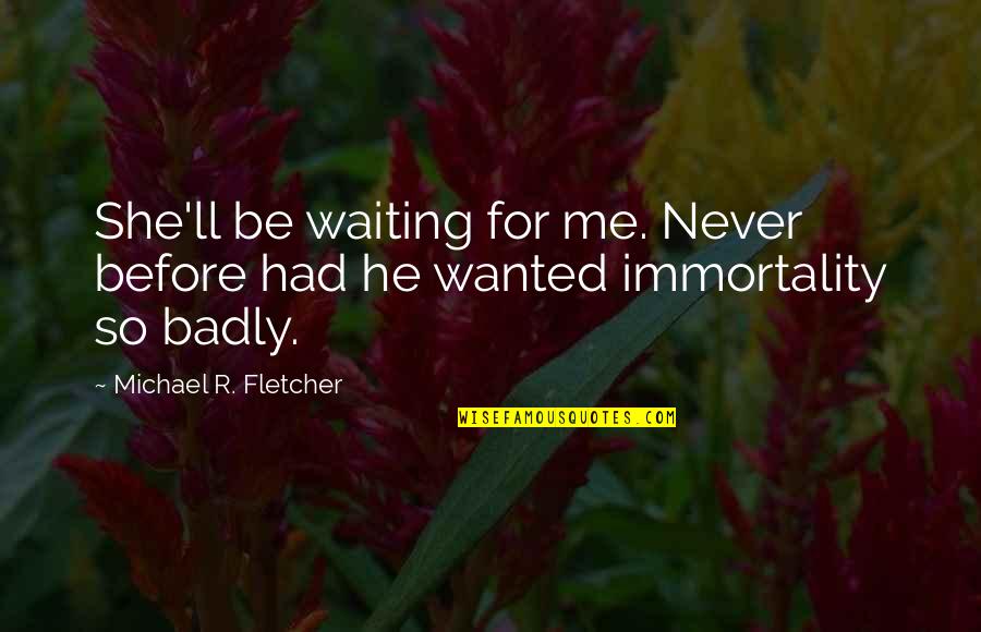 Being Let Down By Family Quotes By Michael R. Fletcher: She'll be waiting for me. Never before had