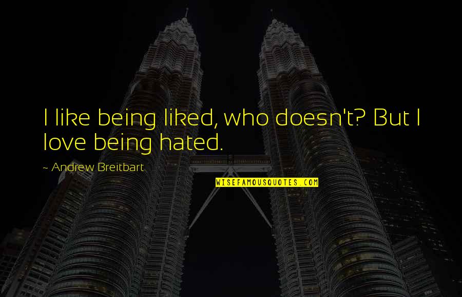 Being Liked Quotes By Andrew Breitbart: I like being liked, who doesn't? But I