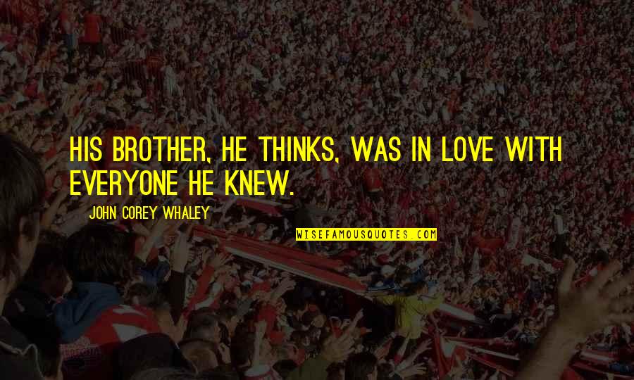 Being Lonely And Happy Quotes By John Corey Whaley: His brother, he thinks, was in love with