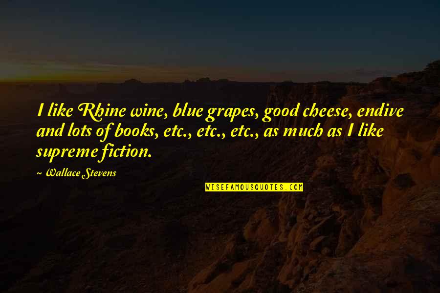 Being Lovable Quotes By Wallace Stevens: I like Rhine wine, blue grapes, good cheese,