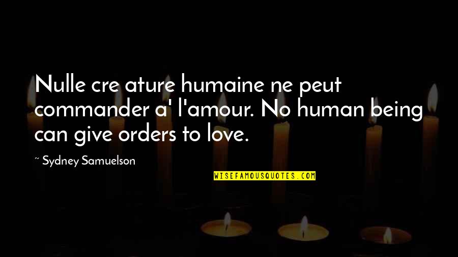 Being Love Quotes By Sydney Samuelson: Nulle cre ature humaine ne peut commander a'