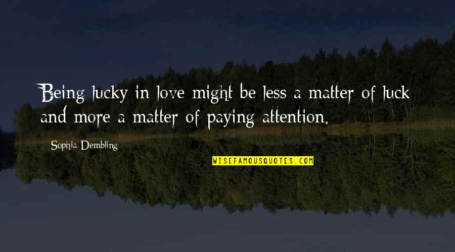 Being Lucky Quotes By Sophia Dembling: Being lucky in love might be less a