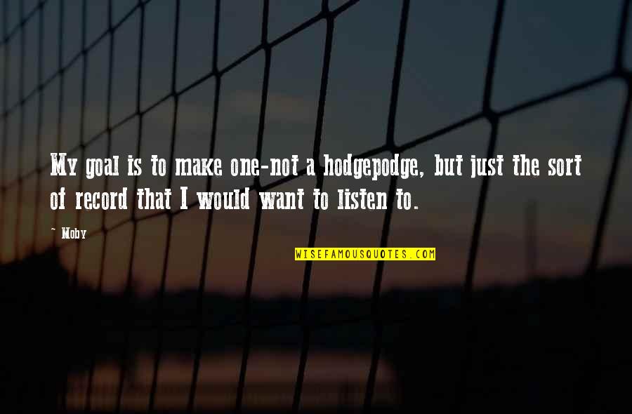 Being Lucky To Have Found Love Quotes By Moby: My goal is to make one-not a hodgepodge,