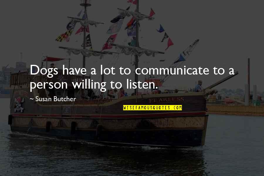 Being Manhid Quotes By Susan Butcher: Dogs have a lot to communicate to a