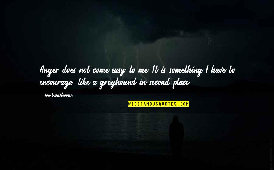 Being Miserable At Work Quotes By Joe Dunthorne: Anger does not come easy to me. It
