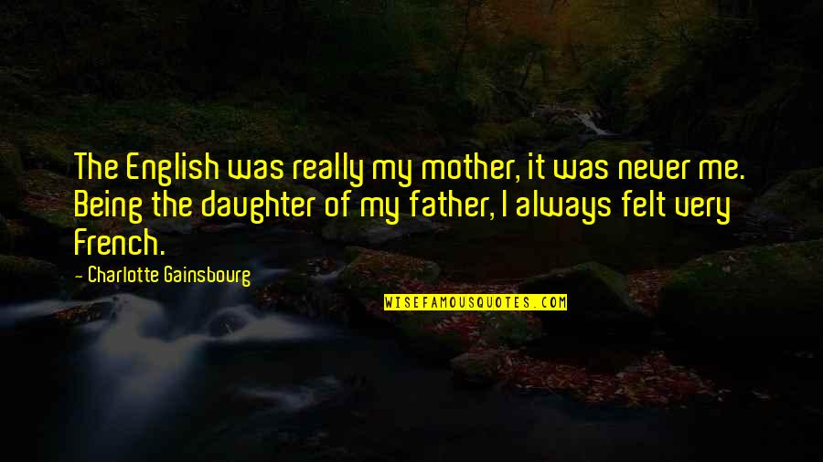 Being Misled By A Guy Quotes By Charlotte Gainsbourg: The English was really my mother, it was