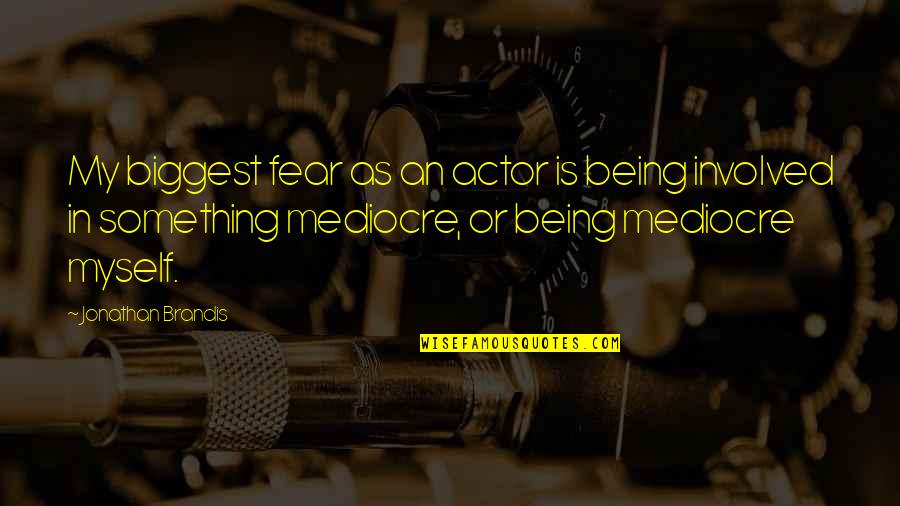 Being More Than Mediocre Quotes By Jonathan Brandis: My biggest fear as an actor is being