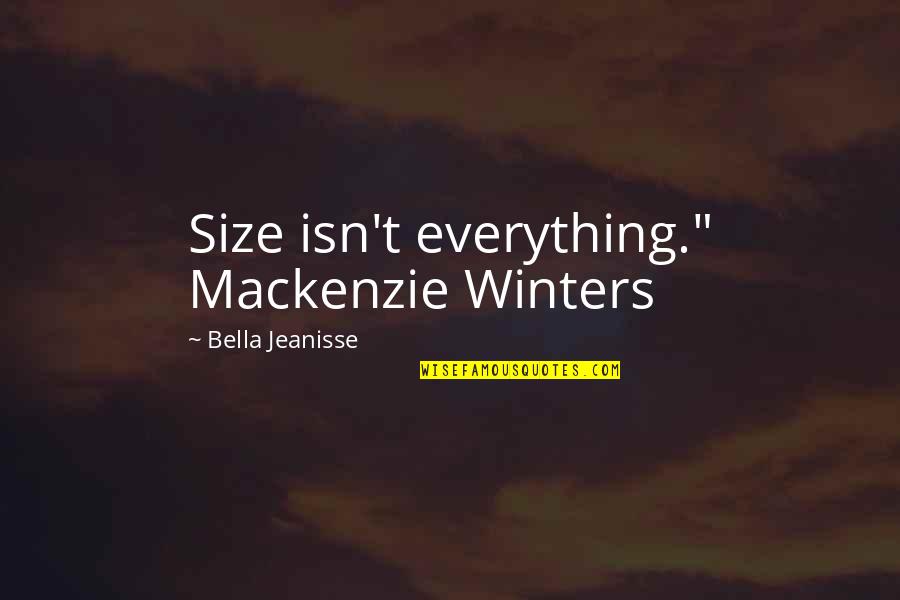 Being Nice To Get What You Want Quotes By Bella Jeanisse: Size isn't everything." Mackenzie Winters